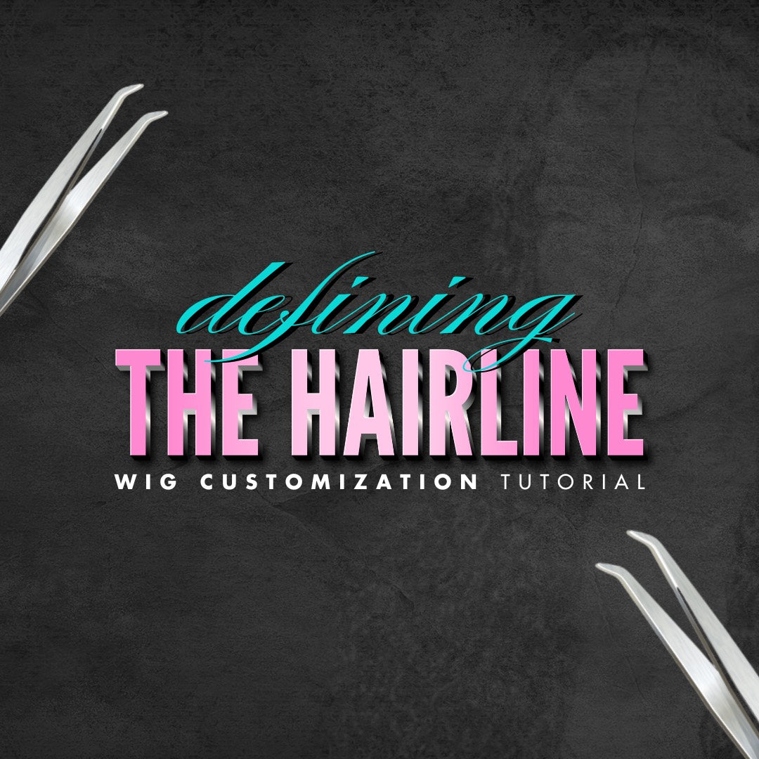 "Define the Hairline" Wig Customization Tutorial